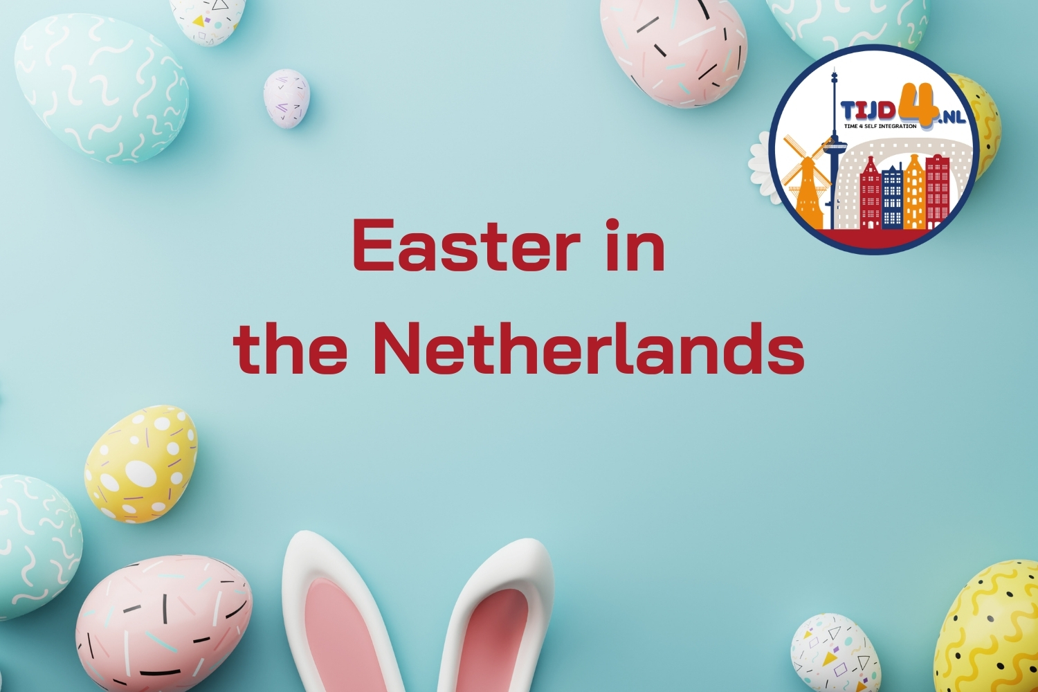 Easter in the Netherlands: A Festive Celebration - Tijd4